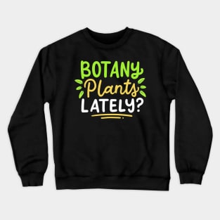 Botany Plants Lately Crewneck Sweatshirt